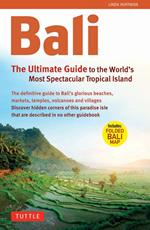 Bali: The Ultimate Guide to the World's Most Famous Tropical