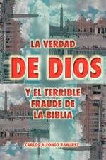 La Verdad de Dios y El Terrible Fraude de La Biblia