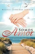 Somos Amor: Manual de Motivaci N Para Una Vida Feliz En Pareja