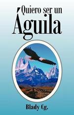 Quiero Ser Un Aguila