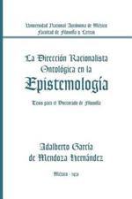La Direccion Racionalista Ontologica En La Epistemologia: Tesis Para El Doctorado de Filosofia