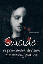 Suicide: A Permanent Decision to a Passing Problem