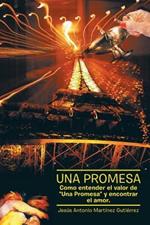 Una Promesa: Como Entender El Valor de Una Promesa y Encontrar El Amor