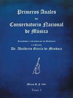 Primeros anales del Conservatorio Nacional de Musica: Formulados y redactados por su Director Dr. Adalberto Garcia de Mendoza