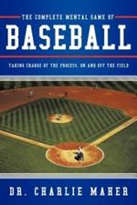 The Complete Mental Game of Baseball: Taking Charge of the Process, On and Off the Field