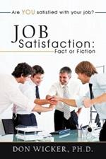 Job Satisfaction: Fact or Fiction: Are You Satisfied with Your Job?