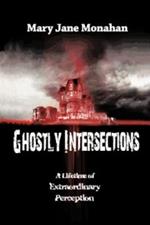 Ghostly Intersections: A Lifetime of Extraordinary Perceptions