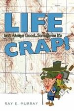 Life Isn't Always Good... Sometimes it's CRAP!