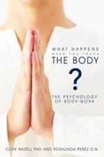 What Happens When You Touch the Body?: The Psychology of Body-Work.