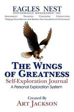 The Wings of Greatness Self-Exploration Journal: A Personal Exploration System