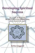 Developing Spiritual Success: The Journey of Discipleship, the Path of Spiritual and Relational Vitality, and the Future of the Church