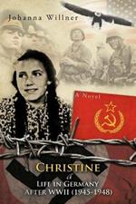 Christine A Life in Germany After WWII (1945-1948): A Novel