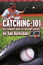 Catching-101: The Complete Guide for Baseball Catchers