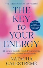 The Key to Your Energy: 22 Steps to Rebuild Your Energy and Free Yourself Emotionally