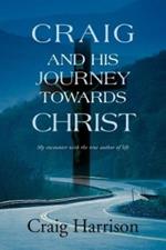 Craig and His Journey Towards Christ: My Encounter with the True Author of Life