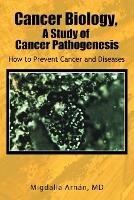 Cancer Biology, a Study of Cancer Pathogenesis: How to Prevent Cancer and Diseases