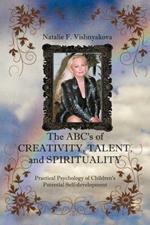 The ABCs of CREATIVITY, TALENT, and SPIRITUALITY: Practical Psychology of Children's Potential Self-development