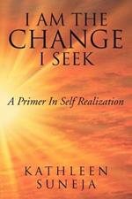 I Am the Change I Seek: A Primer in Self Realization