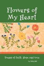 Flowers of My Heart: Poems of Faith, Hope and Love