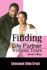 Finding Your Life Partner Without Tears: God's Way