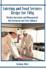 Catering and Food Services Recipe for Fifty: Kitchen Operation and Management and European and Asia Culinary