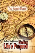 No Time for Heaven: Finding Life's Purpose