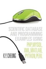 Scientific Database and Programming Examples Using PHP, MySQL, XML, MATLAB, PYTHON, PERL: Using PHP, MySQL, XML, MATLAB, PYTHON, PERL