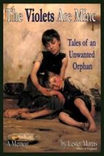 The Violets Are Mine: Tales of an Unwanted Orphan