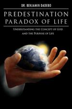 Predestination Paradox of Life: Understanding the Concept of God and the Purpose of Life