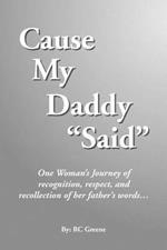 Cause My Daddy ''Said'': One Woman's Journey of Recognition, Respect, and Recollection of Her Father's Words...