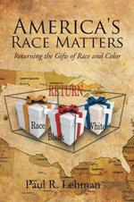 America's Race Matters: Returning the Gifts of Race and Color