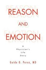 Reason and Emotion: A Physician's Life Story: A Physician's Life Story