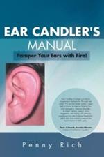 Ear Candler's Manual: Pamper Your Ears with Fire!