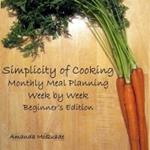 Simplicity of Cooking: Monthly Meal Planning Week by Week - Beginners Edition