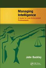 Managing Intelligence: A Guide for Law Enforcement Professionals