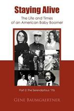 Staying Alive-The Life and Times of an American Baby Boomer Part 2: The Serendipitous '70s