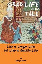 Grab Life by the Tale: Live a Longer Life, But Live a Quality Life