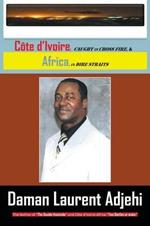 Cote D Ivoire: Caught in Cross Fire, & Africa in Dire Straits