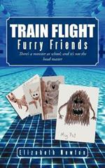 Train Flight: Furry Friends There's a Monster at School; And It's Not the Head Master