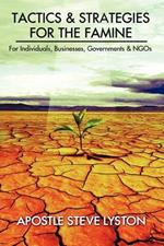 Tactics and Strategies for the Famine: For Individuals, Businesses, Governments & Ngos