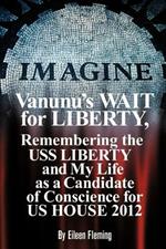 Vanunu's Wait for Liberty: Remembering the USS Liberty and My Life as a Candidate of Conscience for Us House 2012