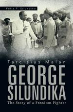 Tarcisius Malan George Silundika: The Story of a Freedom Fighter