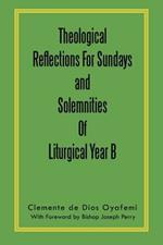 Theological Reflections For Sundays and Solemnities Of Liturgical Year B