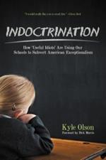 Indoctrination: How 'Useful Idiots' Are Using Our Schools to Subvert American Exceptionalism