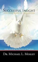 Successful Insight Through Prophetic Revelations: Understanding the Ministry of Prophecy