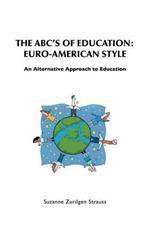 THE ABC's of Education: EURO-AMERICAN STYLE: An Alternative Approach to Education