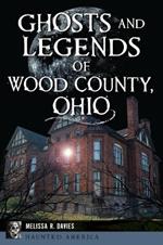 Ghosts and Legends of Wood County, Ohio