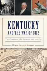 Kentucky and the War of 1812: The Governor, the Farmers and the Pig