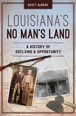 Louisiana's No Man's Land: A History of Outlaws and Opportunity