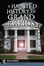 A Haunted History of Grand Rapids